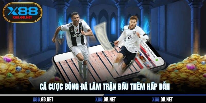 Cá cược bóng đá làm trận đấu thêm hấp dẫn Cá cược bóng đá làm trận đấu thêm hấp dẫn