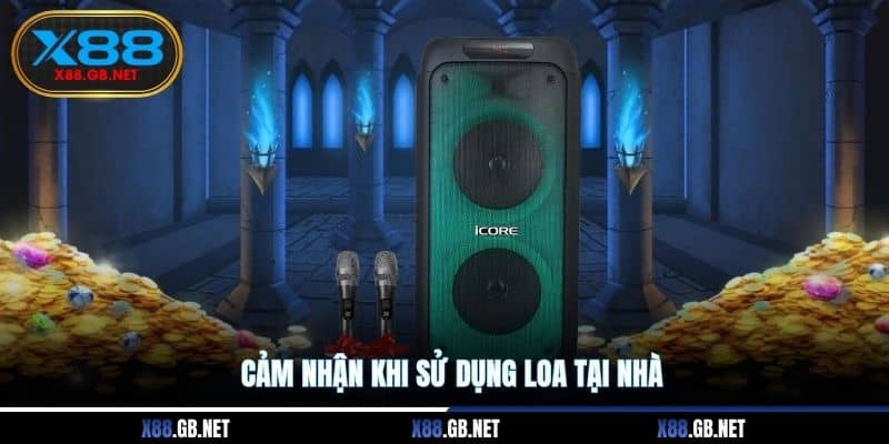 Cảm nhận khi sử dụng loa tại nhà
