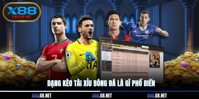Dạng kèo Tài Xỉu bóng đá là gì phổ biến Dạng kèo Tài Xỉu bóng đá là gì phổ biến
