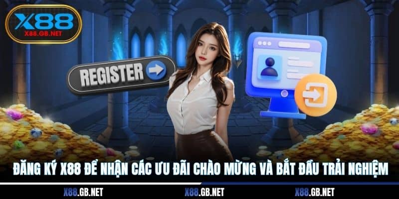 Đăng ký X88 để nhận các ưu đãi chào mừng và bắt đầu trải nghiệm