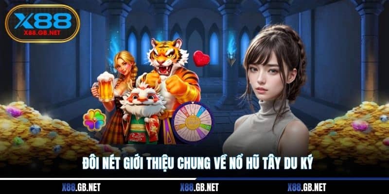 Đôi nét giới thiệu chung về nổ hũ Tây Du Ký