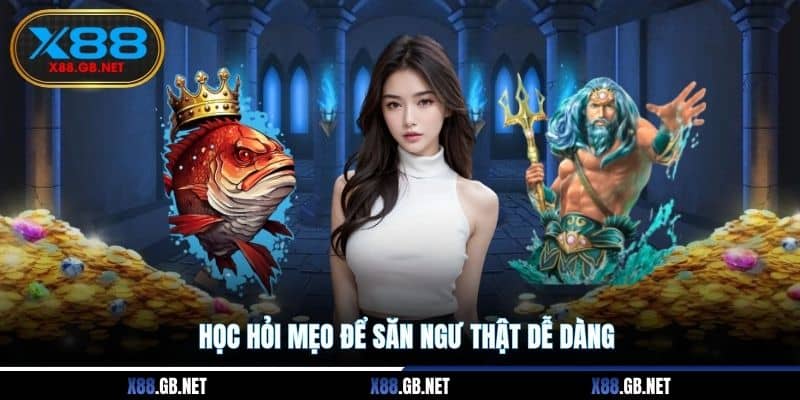 Học hỏi mẹo để săn ngư thật dễ dàng