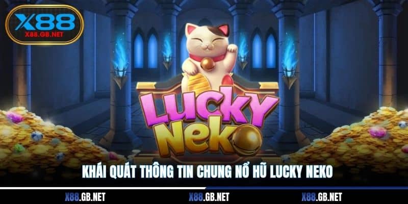 Khái quát thông tin chung nổ hũ Lucky Neko