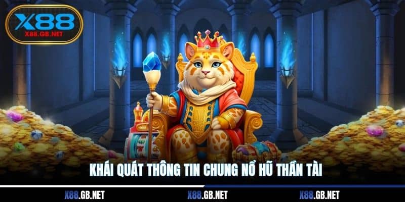 Khái quát thông tin chung nổ hũ Thần Tài
