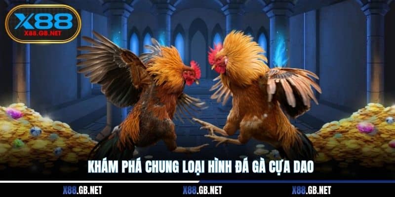 Khám phá chung loại hình đá gà cựa dao