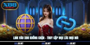 Link Vào X88 Không Chặn – Truy Cập Mọi Lúc Mọi Nơi