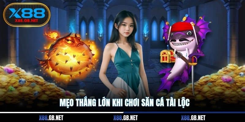Mẹo thắng lớn khi chơi săn cá tài lộc