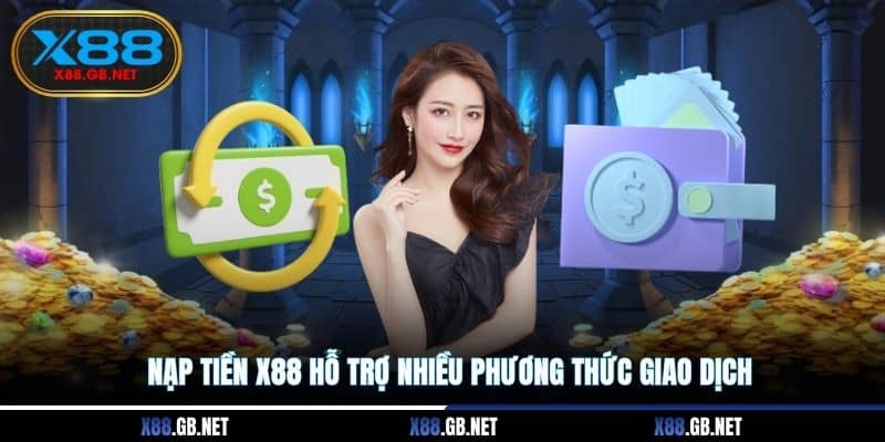 Nạp tiền X88 hỗ trợ nhiều phương thức giao dịch