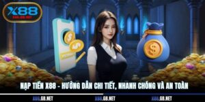 Nạp Tiền X88 - Hướng Dẫn Chi Tiết, Nhanh Chóng Và An Toàn