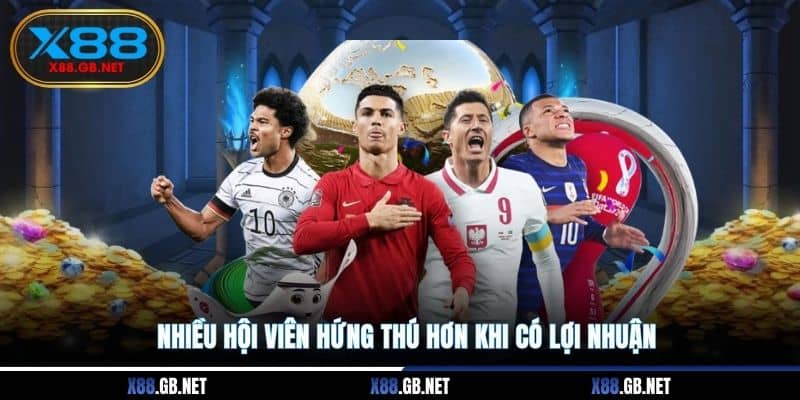 Nhiều hội viên hứng thú hơn khi có lợi nhuận Nhiều hội viên hứng thú hơn khi có lợi nhuận