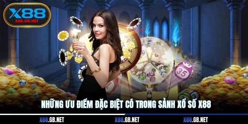 Những ưu điểm đặc biệt có trong sảnh xổ số X88