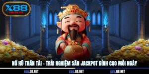 Nổ Hũ Thần Tài - Trải Nghiệm Săn Jackpot Đỉnh Cao Mỗi Ngày