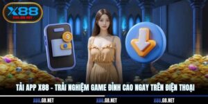Tải app X88 - Trải Nghiệm Game Đỉnh Cao Ngay Trên Điện Thoại
