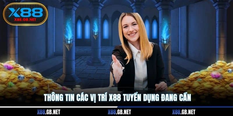Thông tin các vị trí X88 tuyển dụng đang cần Thông tin các vị trí X88 tuyển dụng đang cần