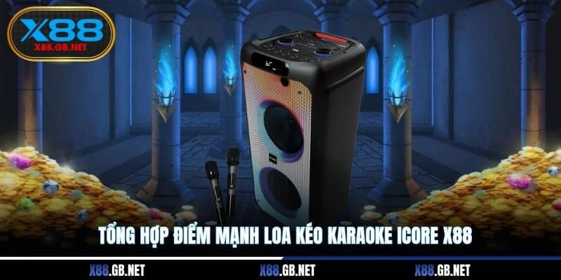 Tổng hợp điểm mạnh loa kéo karaoke iCore X88