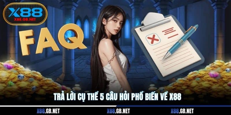 Trả lời cụ thể 5 câu hỏi phổ biến về X88