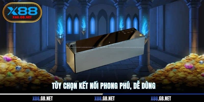 Tùy chọn kết nối phong phú, dễ dùng Tùy chọn kết nối phong phú, dễ dùng