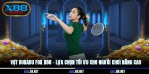 Vợt BUBADU FOX X88 – Lựa Chọn Tối Ưu Cho Người Chơi Nâng Cao