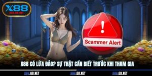 X88 Có Lừa Đảo? Sự Thật Cần Biết Trước Khi Tham Gia